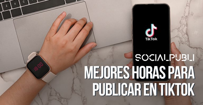 Mejores horas para publicar en TikTok | Social Publi Blog