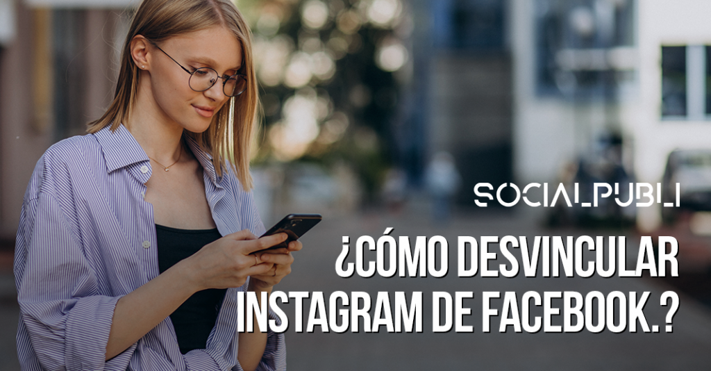 Cómo desvincular tu cuenta de Instagram de Facebook