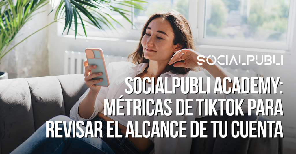 Métricas de Tiktok para revisar el alcance de tu cuenta